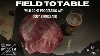 EP 195: Field to Table: Wild Game Processing with Cody Broussard