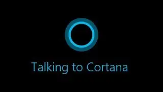 Talking to Cortana