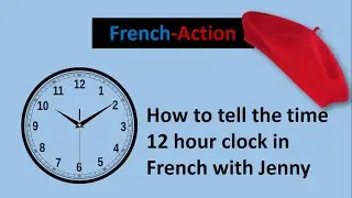 12 hour clock in French with Jenny at your fingertips