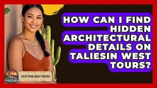 How Can I Find Hidden Architectural Details On Taliesin West Tours? - Everything About Phoenix