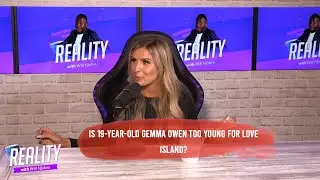 Reality Ep.1 | Chloe Burrows & Will Njobvu Think Gemma Owen Is Too Young For Love Island