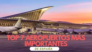 &iexcl;Top 7 Aeropuertos m&aacute;s Importantes de Espa&ntilde;a!