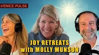 Joy Retreats: Love Laughter and Personal Growth with Molly Munson; Venice Pulse with Sandy and Chuck