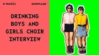 Drinking Boys and Girls Choir - Interview