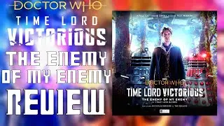 Time Lord Victorious Audio Drama Review &ndash; The Enemy of my Enemy [Big Finish]
