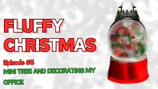 fluffychristmas 2023 episode #5 mini tree and decorating my Office