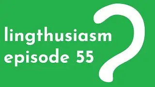 55: R and R-like sounds - Rhoticity