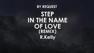 Step In the Name of Love (Remix) | R.Kelly
