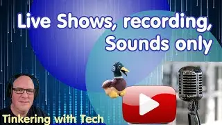 Live Shows - Videos - Sound How do you Record?  Why do You record? - tinkering with tech 273
