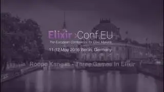Roope Kangas - Three Games In Elixir (ElixirConfEU 2016)