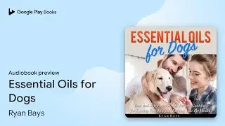 Essential Oils for Dogs by Ryan Bays &middot; Audiobook preview