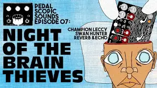 Champion Leccy Swan Hunter Reverb & Lo-Fi Echo: Night Of The Brain Thieves (Pedal Demo)