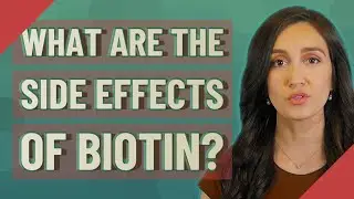 What are the side effects of biotin?