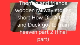Thomas and friends wooden railway stories short How Did Alfred and Duck got to train heaven part 2 