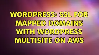 Wordpress: SSL for Mapped Domains with Wordpress Multisite on AWS
