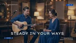 STEADY IN YOUR WAYS | Quiet Worship for Perseverance & Faith