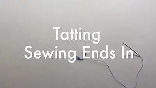 Tatting for Beginners - Sewing Ends In