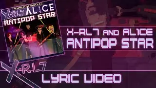 X-RL7 and AL1CE - Antipop Star (Lyric Video)