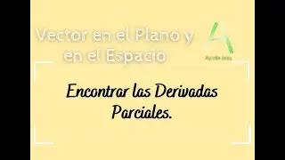Encontrar las Derivadas Parciales.