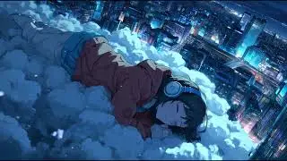 Night Sleep Lo Fi 🌙 Gentle Beats for Peaceful Rest Mix30