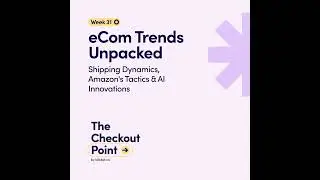 Week 31: eCommerce Trends Unpacked: Shipping Dynamics, Amazon's Tactics & AI Innovations
