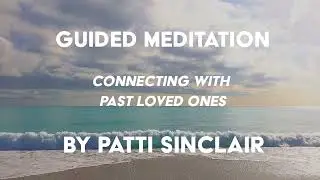 Guided Meditation to Connect with Past Loved Ones | Patti Sinclair | Magiste Podcast