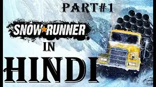 Snow Runner Gameplay Walkthrough Part 1 - ULTRA HIGH QUALITY | PART # 1 IN HINDI