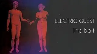 Electric Guest - The Bait