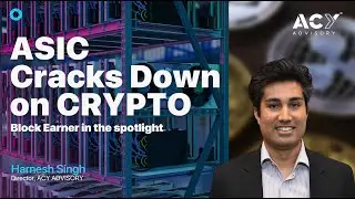 Australian Securities & Investments Commission Cracks Down on Crypto - ACY Advisory, Harnesh Singh