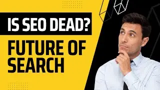 Is SEO Dead? The Future of Search Engine Optimization