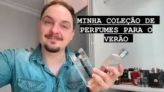 MOSTRANDO MINHA COLEÇÃO. Parte 1: perfumes para o verão/calor