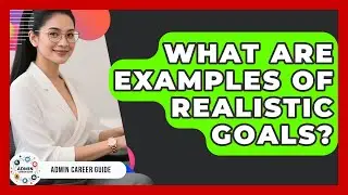 What Are Examples Of Realistic Goals? - Admin Career Guide