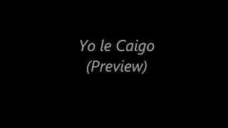 Yo le caigo (Preview)
