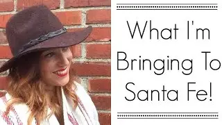 WHAT I'M BRINGING TO SANTA FE! | MyStylePill