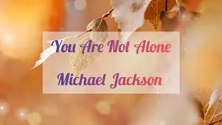 Michael Jackson - You Are Not Alone 🫂 