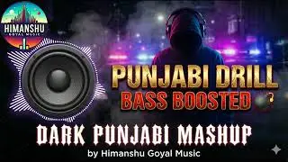 Punjabi Drill Bass Boosted 💣 | Dark Punjabi Mashup | by Himanshu Goyal Music @himanshugoyalmusic