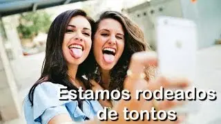Estamos rodeados de tontos