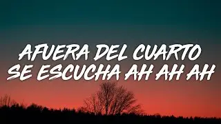 afuera del cuarto se escucha ah ah ah (Letra/Lyrics)