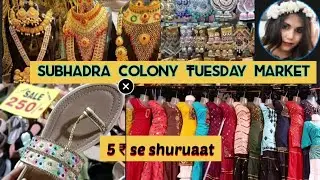 Karol Bagh Tuesday market/Shastri Nagar weekly market/Subhadra colony Sarai basti market