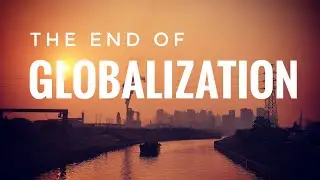 American Expat 13: The End of Globalization