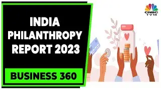 India Philanthropy Report 2023: India's Pvt Sector Needs To Get More Generous | CNBC-TV18