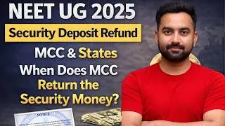 NEET UG 2025 Counselling Security Deposit Refund | When Does MCC Return the Security Money? 🔥