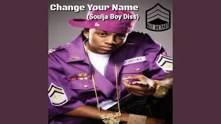 Change Your Name (Soulja Boy Diss)