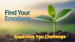Supersize Your Annual Challenge Day 12: Your Primary Emotions!