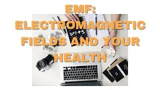 EMF-Electromagnetic Fields and Your Health