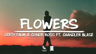Dirty Palm & Conor Ross - Flowers (Lyrics) ft. Chandler Blas&eacute;