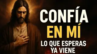 Confía en Mí, lo que esperas ya viene | Yo, el Señor, te sostengo | Camino a la Eternidad