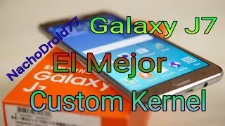 El Mejor Kernel Para Samsung Galaxy J7 (Optimax )