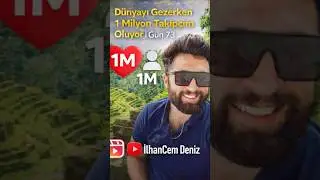 D&uuml;nyayı Gezerken 1 Milyon Takip&ccedil;im Oluyor | G&uuml;n 73