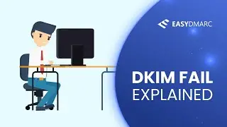 DKIM Fail Explained | Domain Keys Identified Mail | EasyDMARC